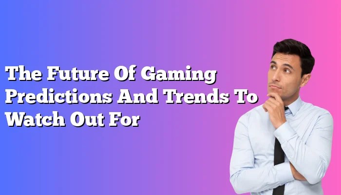 Online gaming trends and predictions